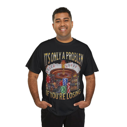 Casino Roulette T-Shirt – "It’s Only A Problem If You’re Losing" Poker Chips & Slot Design
