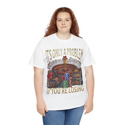 Casino Roulette T-Shirt – "It’s Only A Problem If You’re Losing" Poker Chips & Slot Design