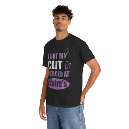 Graphic Tee — "I Got My Clit Pierced at Claire's" Statement Shirt
