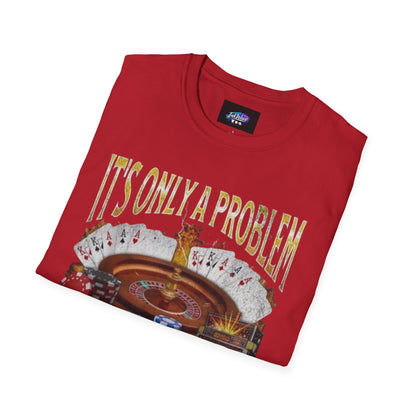 Casino Roulette T-Shirt — "It's Only a Problem If You're Losing" Poker Chips Graphic Tee