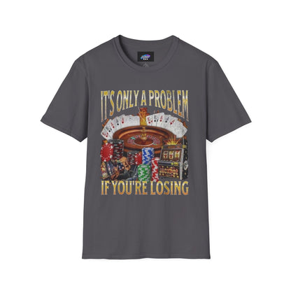 Casino Roulette T-Shirt — "It's Only a Problem If You're Losing" Poker Chips Graphic Tee