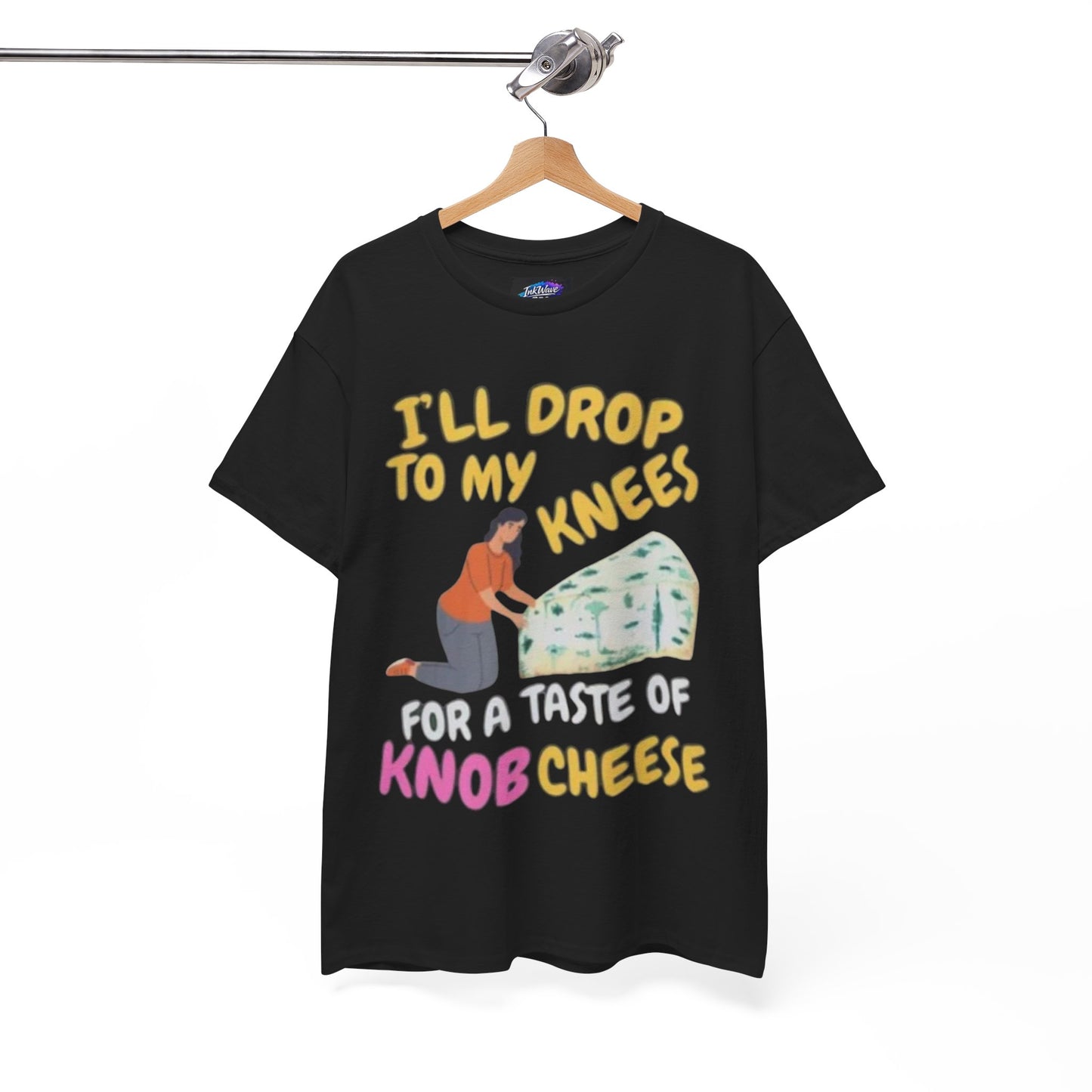 T-Shirt — "I'll Drop to My Knees for a Taste of Knob Cheese" Funny Cheese Lover Tee