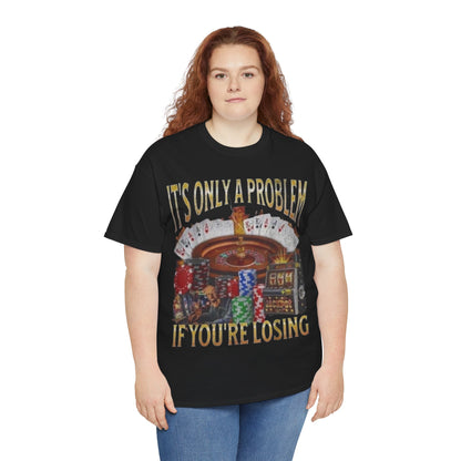 Casino Roulette T-Shirt – "It’s Only A Problem If You’re Losing" Poker Chips & Slot Design