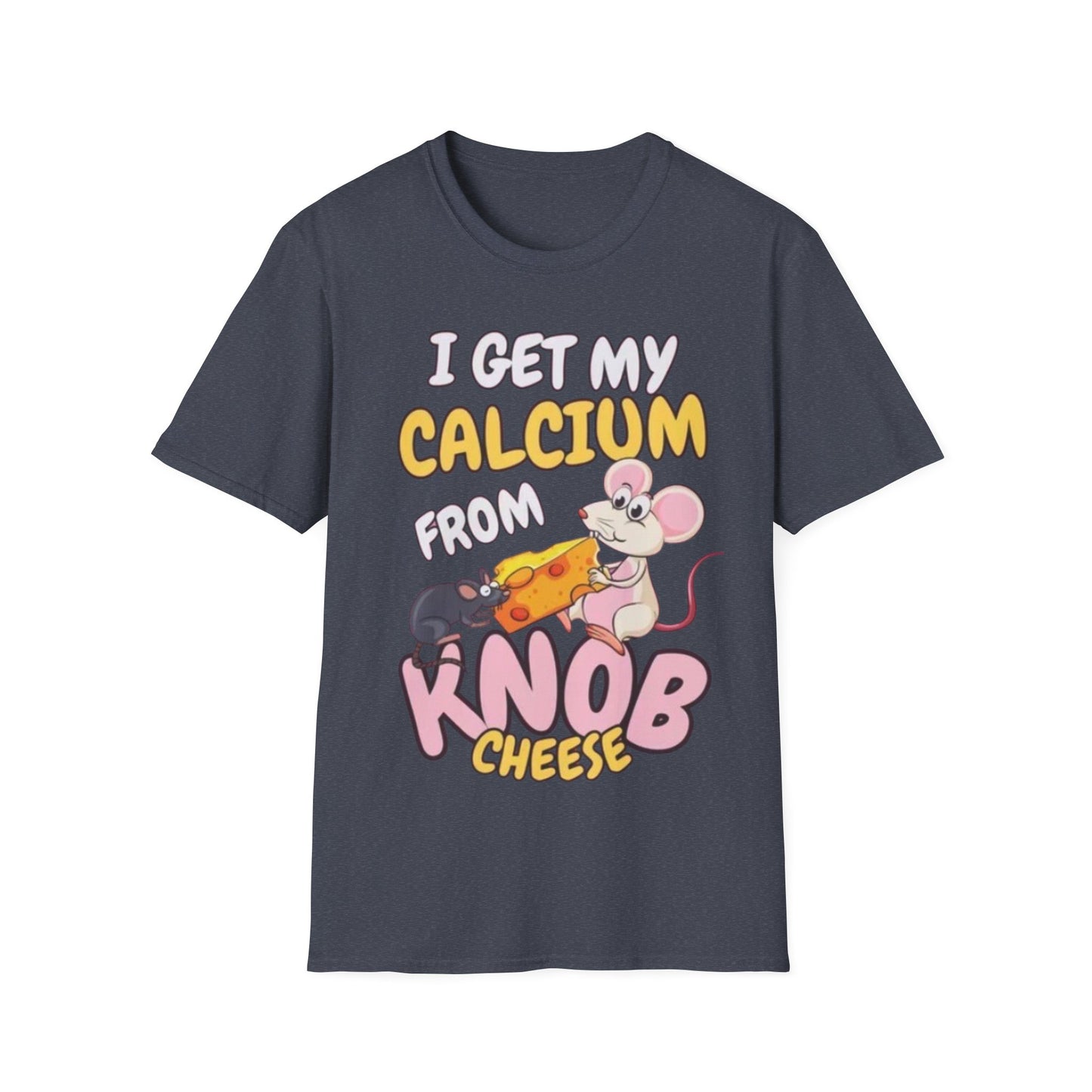 Knob Cheese T-Shirt — "I Get My Calcium From Knob Cheese" Cute Mouse Graphic Tee