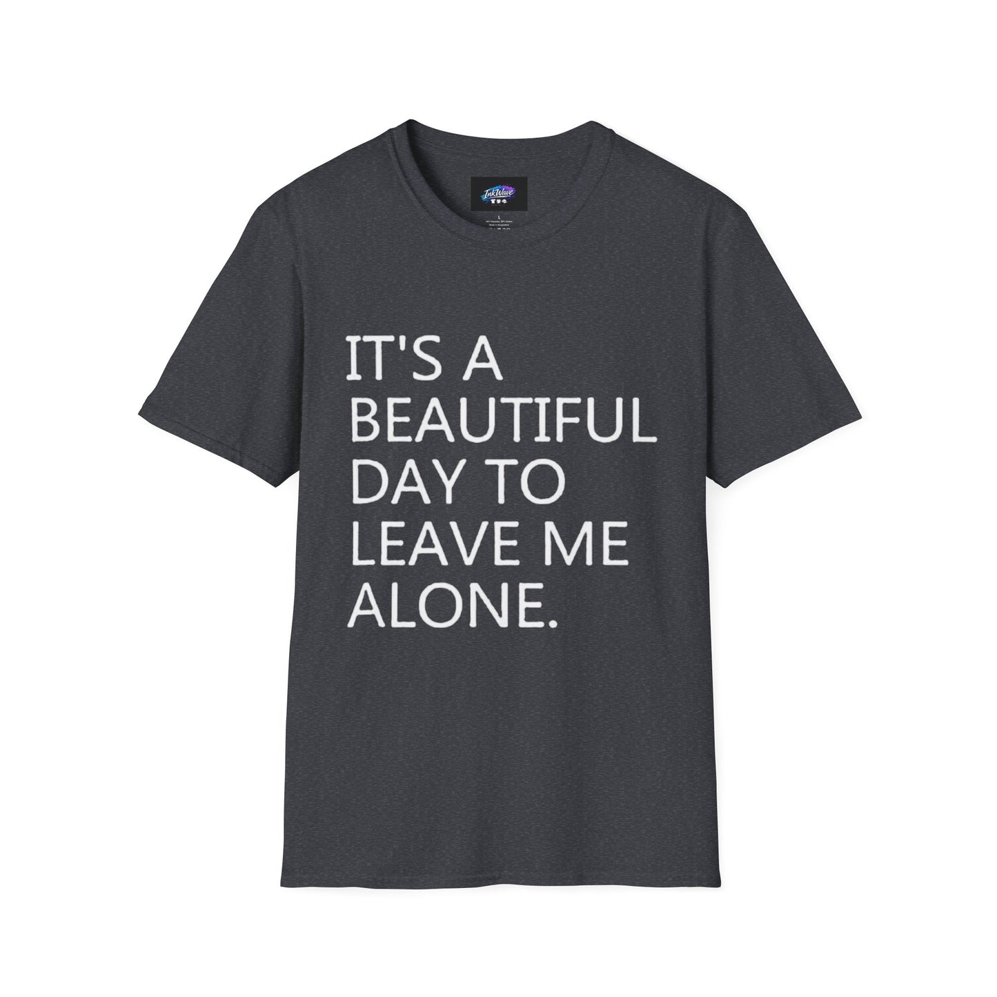 T-Shirt — "It's a Beautiful Day to Leave Me Alone" Graphic Tee