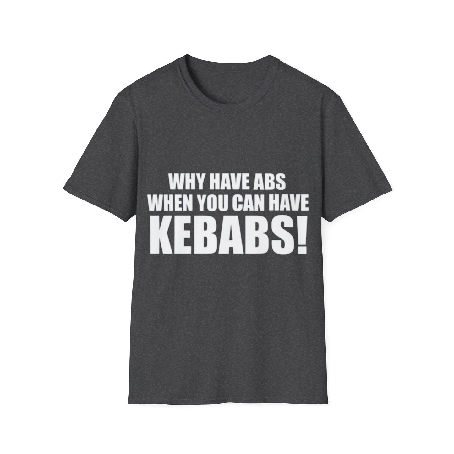 Kebabs T-Shirt — "Why Have Abs When You Can Have Kebabs!" Funny Food Lover Tee