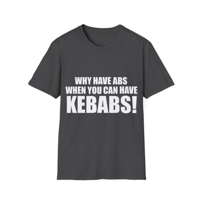 Kebabs T-Shirt — "Why Have Abs When You Can Have Kebabs!" Funny Food Lover Tee