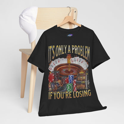 Casino Roulette T-Shirt – "It’s Only A Problem If You’re Losing" Poker Chips & Slot Design