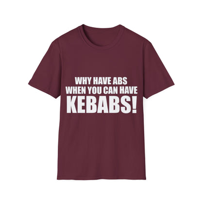 Kebabs T-Shirt — "Why Have Abs When You Can Have Kebabs!" Funny Food Lover Tee