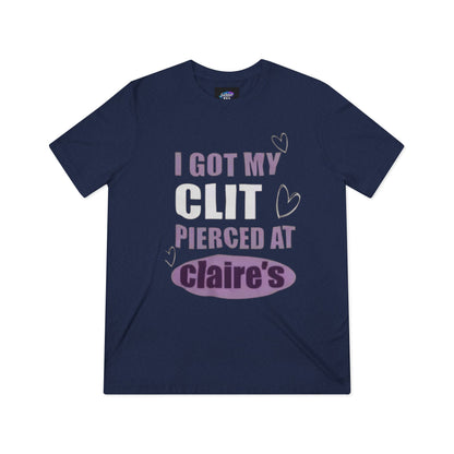 Funny Tee — “I Got My Clit Pierced at Claire’s”