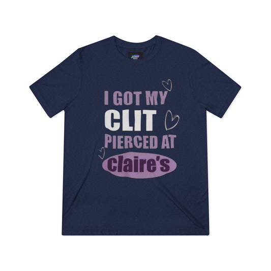 Funny Tee — “I Got My Clit Pierced at Claire’s”
