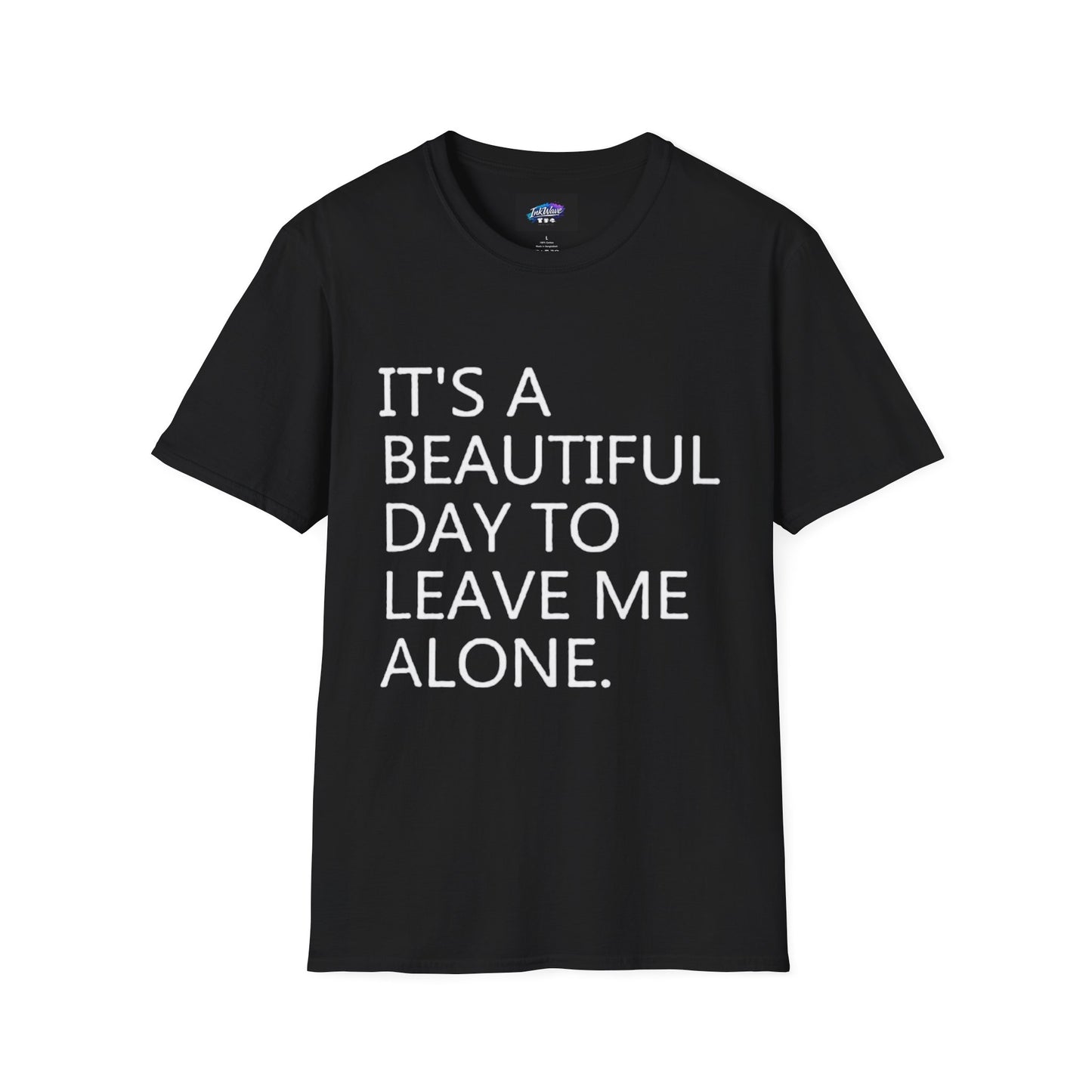 T-Shirt — "It's a Beautiful Day to Leave Me Alone" Graphic Tee