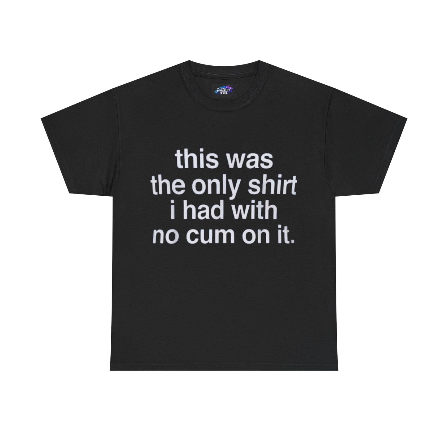 Graphic Tee — "this was the only shirt i had with no cum on it."