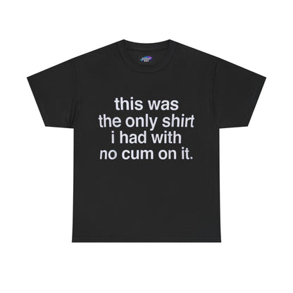 Graphic Tee — "this was the only shirt i had with no cum on it."