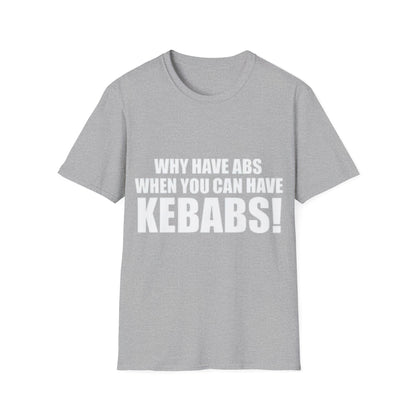 Kebabs T-Shirt — "Why Have Abs When You Can Have Kebabs!" Funny Food Lover Tee