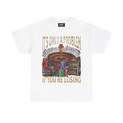 Casino Roulette T-Shirt – "It’s Only A Problem If You’re Losing" Poker Chips & Slot Design