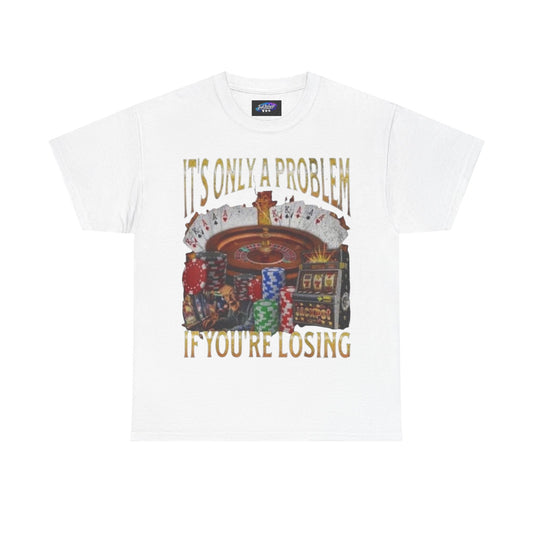 Casino Roulette T-Shirt – "It’s Only A Problem If You’re Losing" Poker Chips & Slot Design