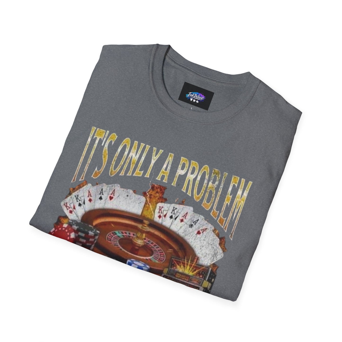 Casino Roulette T-Shirt — "It's Only a Problem If You're Losing" Poker Chips Graphic Tee