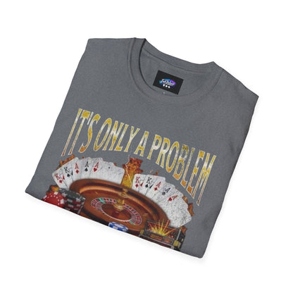 Casino Roulette T-Shirt — "It's Only a Problem If You're Losing" Poker Chips Graphic Tee