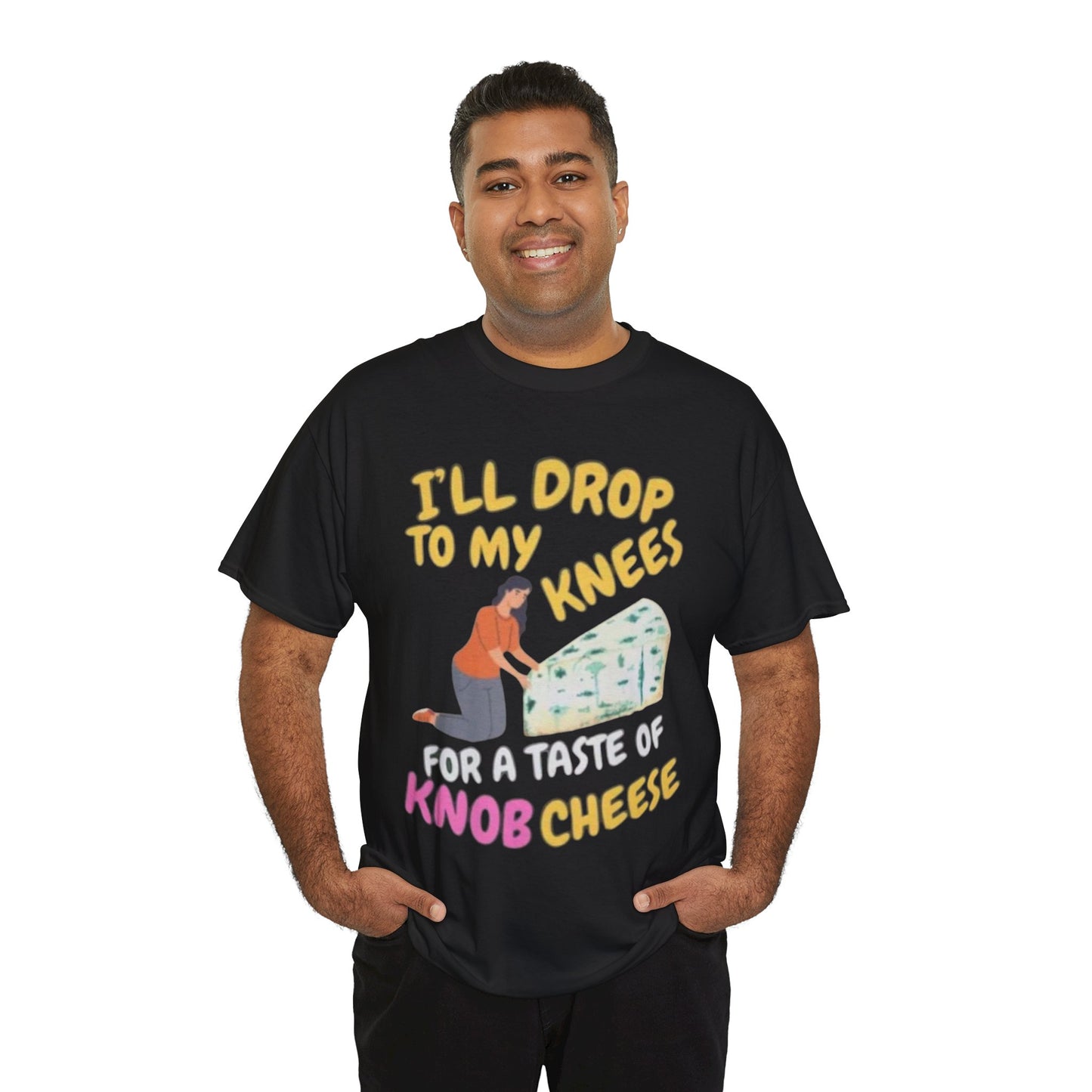 T-Shirt — "I'll Drop to My Knees for a Taste of Knob Cheese" Funny Cheese Lover Tee