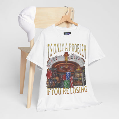 Casino Roulette T-Shirt – "It’s Only A Problem If You’re Losing" Poker Chips & Slot Design