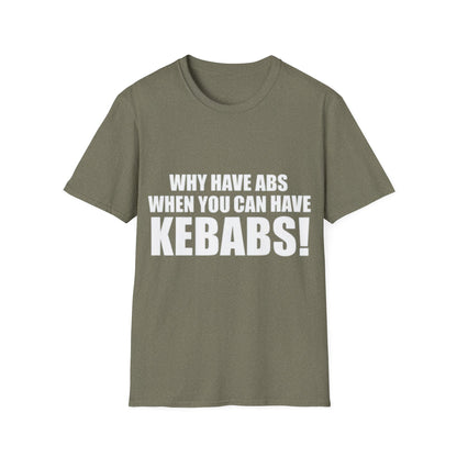 Kebabs T-Shirt — "Why Have Abs When You Can Have Kebabs!" Funny Food Lover Tee