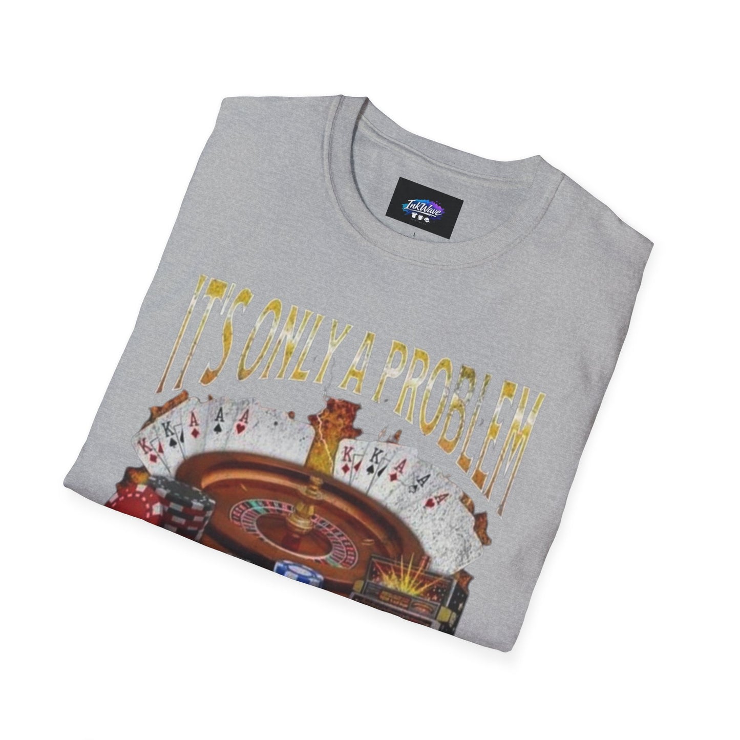 Casino Roulette T-Shirt — "It's Only a Problem If You're Losing" Poker Chips Graphic Tee