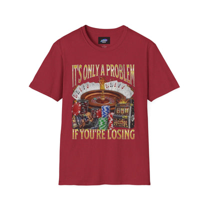 Casino Roulette T-Shirt — "It's Only a Problem If You're Losing" Poker Chips Graphic Tee