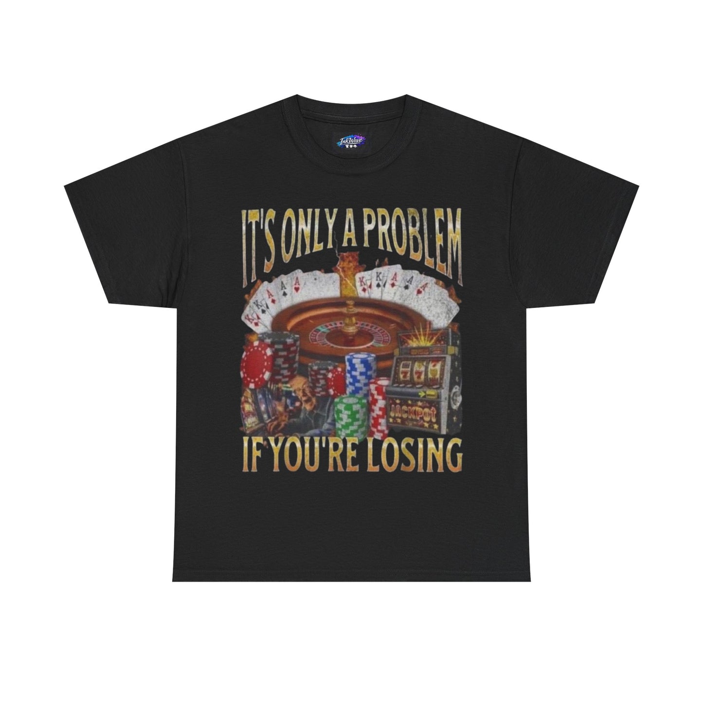 Casino Roulette T-Shirt – "It’s Only A Problem If You’re Losing" Poker Chips & Slot Design