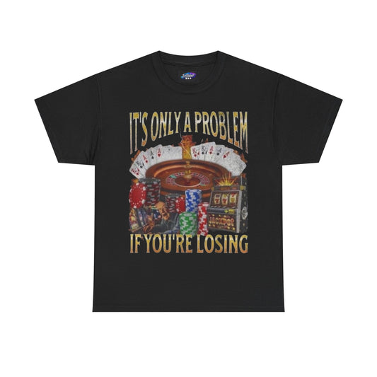 Casino Roulette T-Shirt – "It’s Only A Problem If You’re Losing" Poker Chips & Slot Design