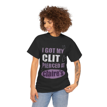 Graphic Tee — "I Got My Clit Pierced at Claire's" Statement Shirt