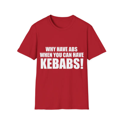 Kebabs T-Shirt — "Why Have Abs When You Can Have Kebabs!" Funny Food Lover Tee