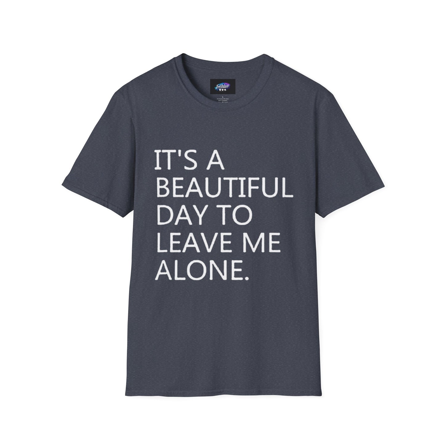 T-Shirt — "It's a Beautiful Day to Leave Me Alone" Graphic Tee