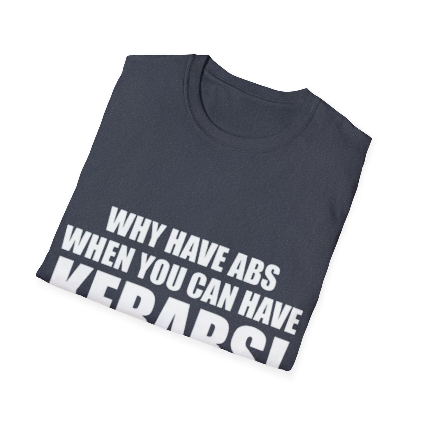 Kebabs T-Shirt — "Why Have Abs When You Can Have Kebabs!" Funny Food Lover Tee