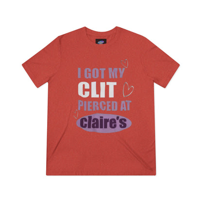 Funny Tee — “I Got My Clit Pierced at Claire’s”