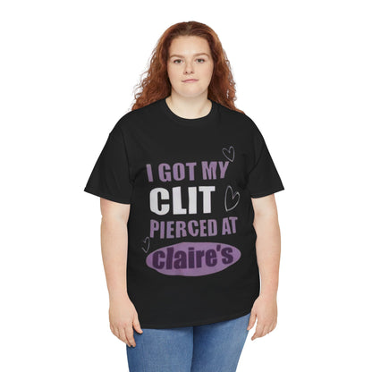 Graphic Tee — "I Got My Clit Pierced at Claire's" Statement Shirt