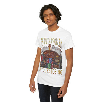 Casino Roulette T-Shirt – "It’s Only A Problem If You’re Losing" Poker Chips & Slot Design