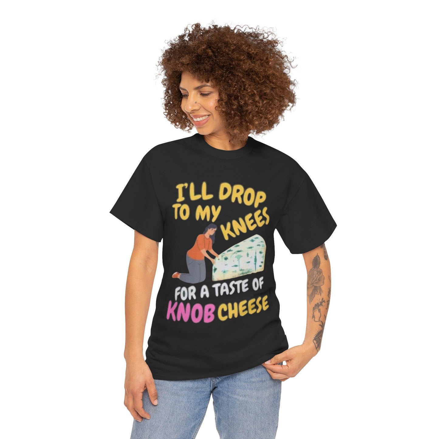 T-Shirt — "I'll Drop to My Knees for a Taste of Knob Cheese" Funny Cheese Lover Tee