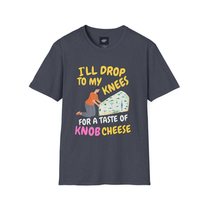 Knob Cheese Graphic T-Shirt — "I'll Drop to My Knees for a Taste of Knob Cheese"