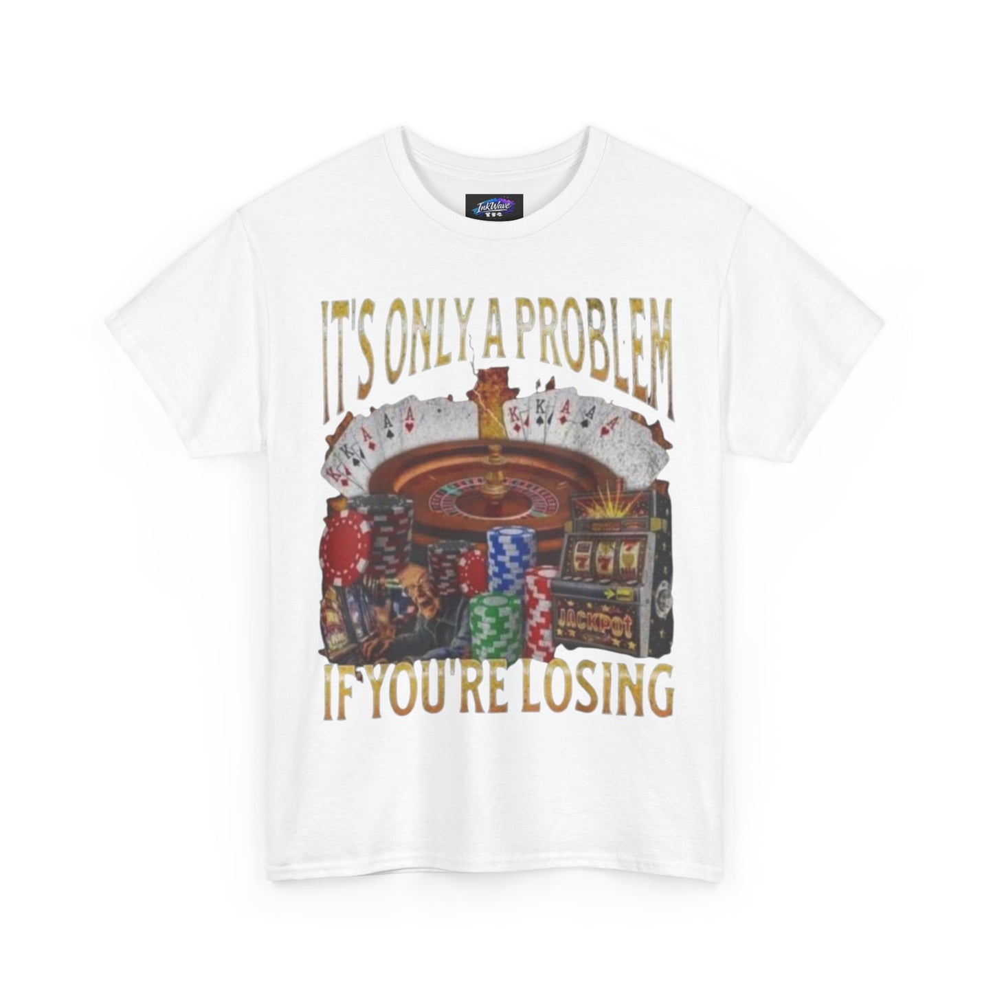 Casino Roulette T-Shirt – "It’s Only A Problem If You’re Losing" Poker Chips & Slot Design