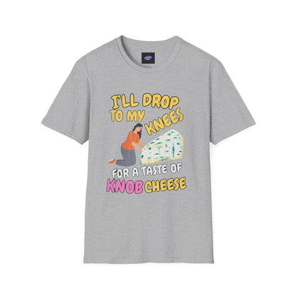 Knob Cheese Graphic T-Shirt — "I'll Drop to My Knees for a Taste of Knob Cheese"