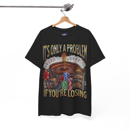 Casino Roulette T-Shirt – "It’s Only A Problem If You’re Losing" Poker Chips & Slot Design
